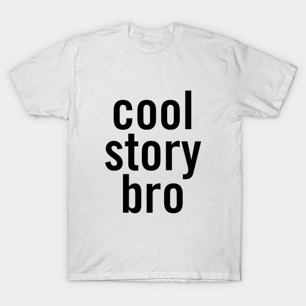 Cool Story Bro T-Shirt by sergiovarela